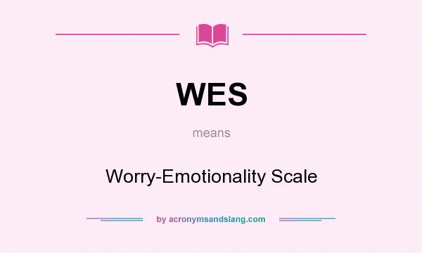 What does WES mean? It stands for Worry-Emotionality Scale