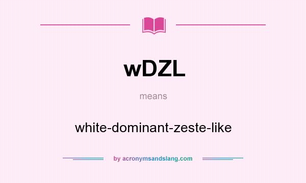 What does wDZL mean? It stands for white-dominant-zeste-like