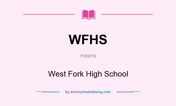 What does WFHS mean? It stands for West Fork High School
