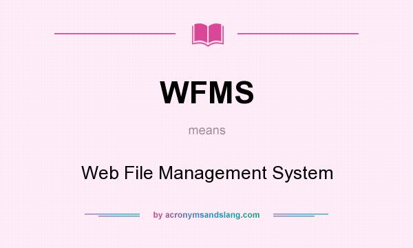 What does WFMS mean? It stands for Web File Management System