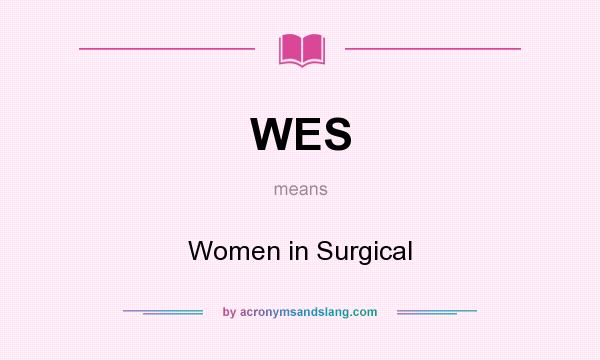 What does WES mean? It stands for Women in Surgical