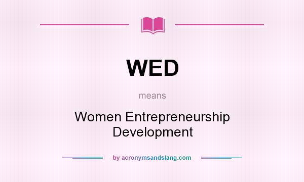 What does WED mean? It stands for Women Entrepreneurship Development