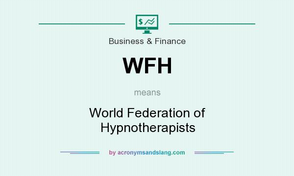 What does WFH mean? It stands for World Federation of Hypnotherapists