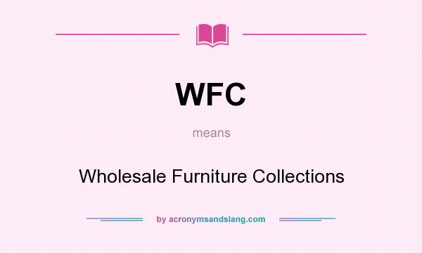 What does WFC mean? It stands for Wholesale Furniture Collections