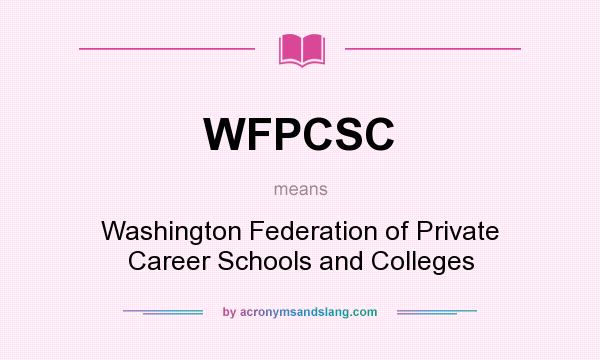 What does WFPCSC mean? It stands for Washington Federation of Private Career Schools and Colleges