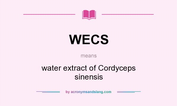 What does WECS mean? It stands for water extract of Cordyceps sinensis