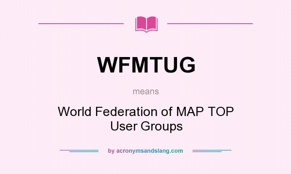 What does WFMTUG mean? It stands for World Federation of MAP TOP User Groups