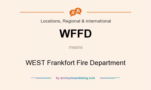 What does WFFD mean? It stands for WEST Frankfort Fire Department
