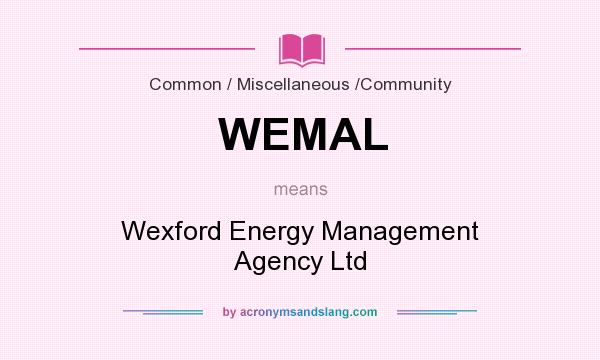 What does WEMAL mean? It stands for Wexford Energy Management Agency Ltd