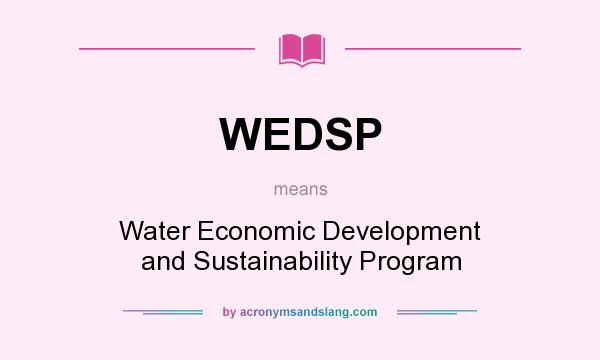 What does WEDSP mean? It stands for Water Economic Development and Sustainability Program