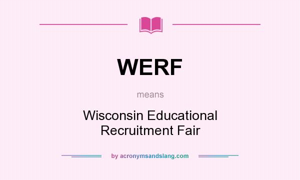 What does WERF mean? It stands for Wisconsin Educational Recruitment Fair