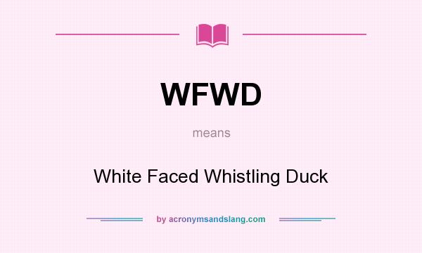 What does WFWD mean? It stands for White Faced Whistling Duck