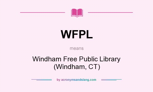 What does WFPL mean? It stands for Windham Free Public Library (Windham, CT)