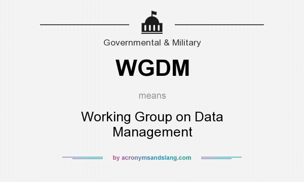 What does WGDM mean? It stands for Working Group on Data Management