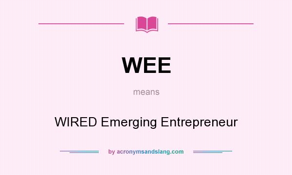 What does WEE mean? It stands for WIRED Emerging Entrepreneur