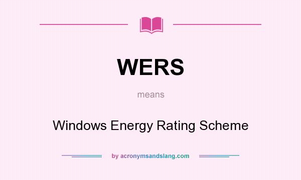 What does WERS mean? It stands for Windows Energy Rating Scheme
