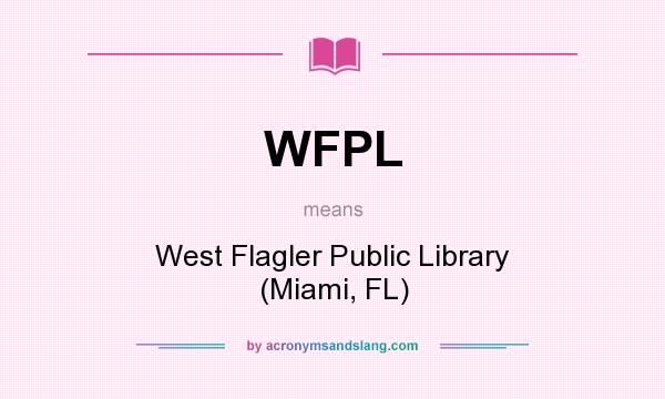 What does WFPL mean? It stands for West Flagler Public Library (Miami, FL)