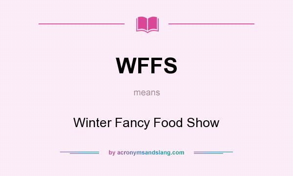 What does WFFS mean? It stands for Winter Fancy Food Show