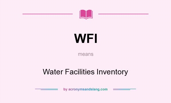 What does WFI mean? It stands for Water Facilities Inventory