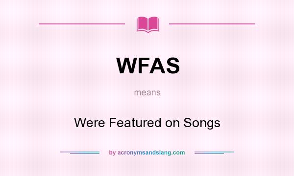 What does WFAS mean? It stands for Were Featured on Songs