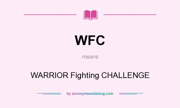 What does WFC mean? It stands for WARRIOR Fighting CHALLENGE