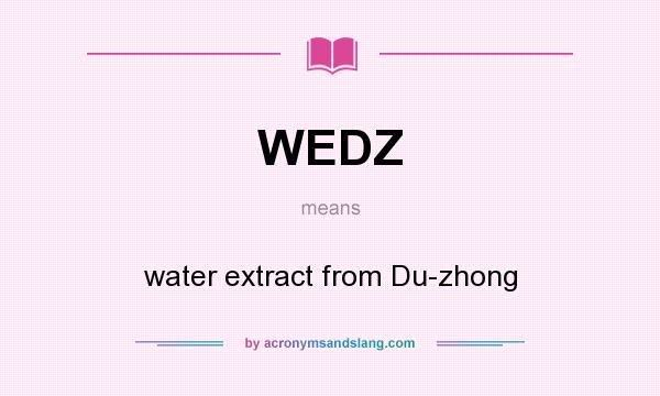What does WEDZ mean? It stands for water extract from Du-zhong