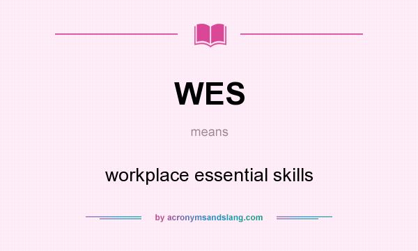 What does WES mean? It stands for workplace essential skills