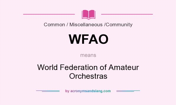 What does WFAO mean? It stands for World Federation of Amateur Orchestras