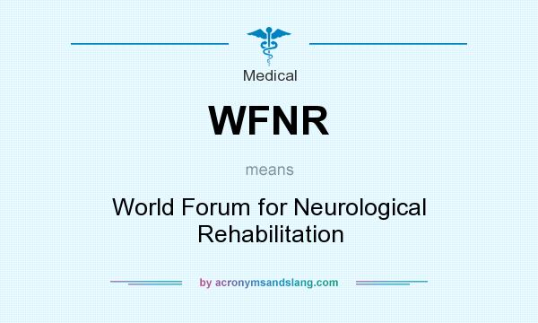 What does WFNR mean? It stands for World Forum for Neurological Rehabilitation