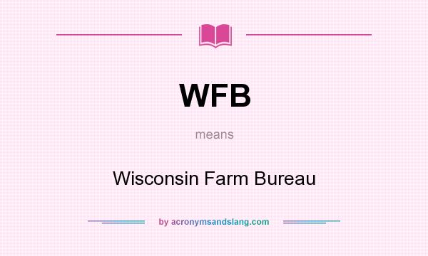 What does WFB mean? It stands for Wisconsin Farm Bureau