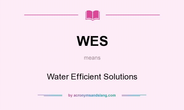What does WES mean? It stands for Water Efficient Solutions