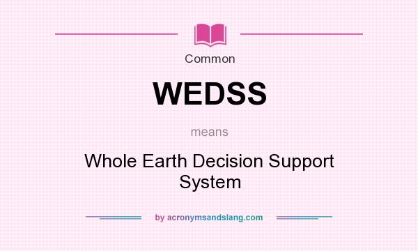 What does WEDSS mean? It stands for Whole Earth Decision Support System