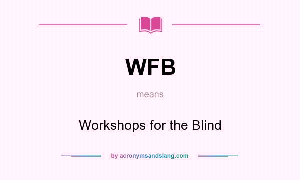 What does WFB mean? It stands for Workshops for the Blind