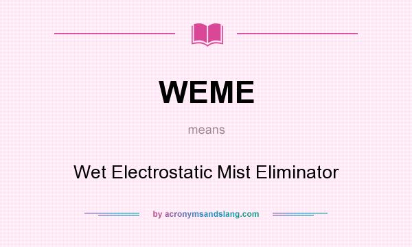 What does WEME mean? It stands for Wet Electrostatic Mist Eliminator