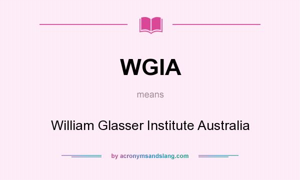 What does WGIA mean? It stands for William Glasser Institute Australia