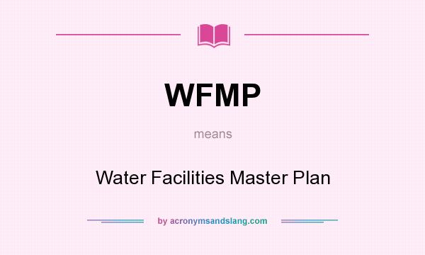 What does WFMP mean? It stands for Water Facilities Master Plan