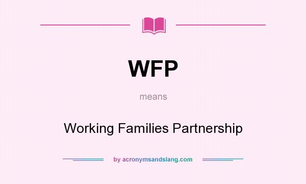 What does WFP mean? It stands for Working Families Partnership