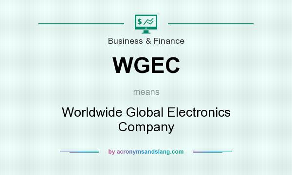 What does WGEC mean? It stands for Worldwide Global Electronics Company