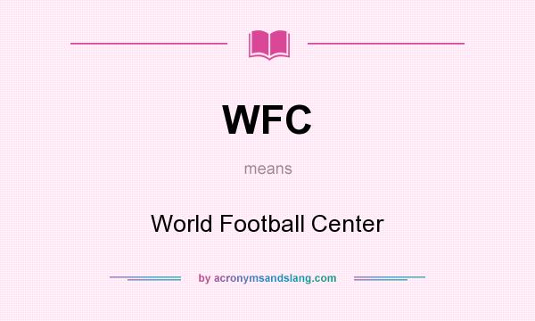 What does WFC mean? It stands for World Football Center