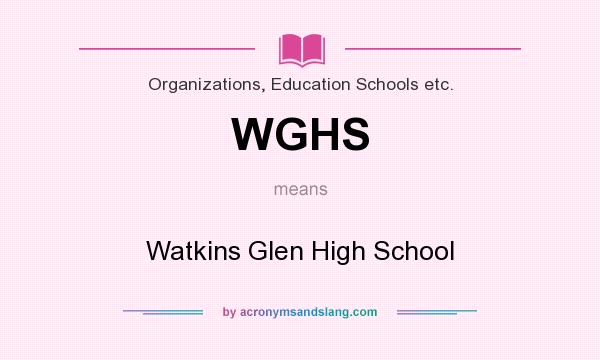 What does WGHS mean? It stands for Watkins Glen High School