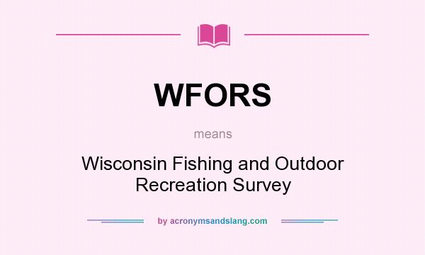 What does WFORS mean? It stands for Wisconsin Fishing and Outdoor Recreation Survey
