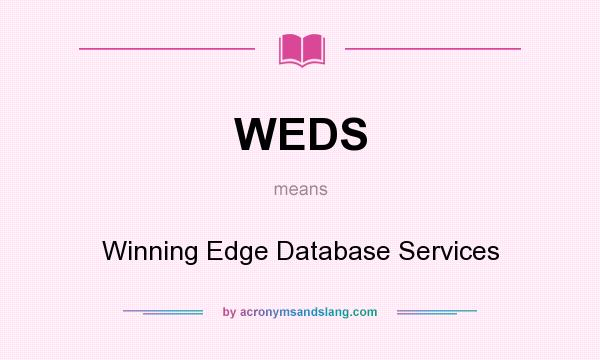 What does WEDS mean? It stands for Winning Edge Database Services