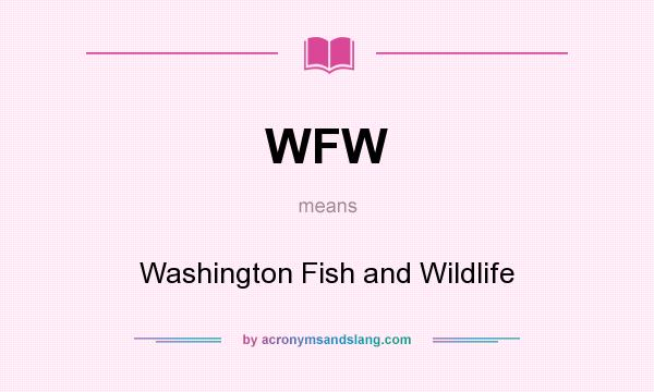 What does WFW mean? It stands for Washington Fish and Wildlife