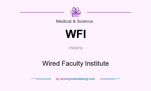 What does WFI mean? It stands for Wired Faculty Institute