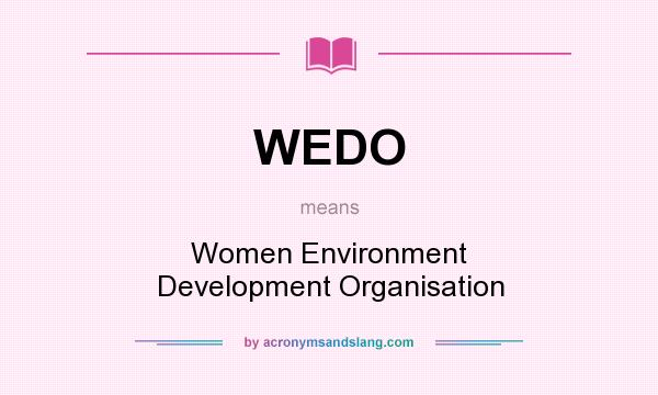 What does WEDO mean? It stands for Women Environment Development Organisation