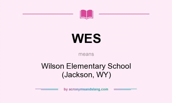 What does WES mean? It stands for Wilson Elementary School (Jackson, WY)