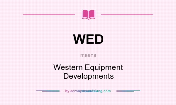 What does WED mean? It stands for Western Equipment Developments
