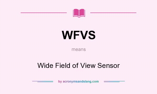 What does WFVS mean? It stands for Wide Field of View Sensor