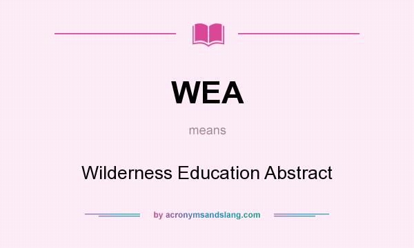 What does WEA mean? It stands for Wilderness Education Abstract