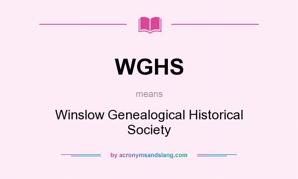 What does WGHS mean? It stands for Winslow Genealogical Historical Society